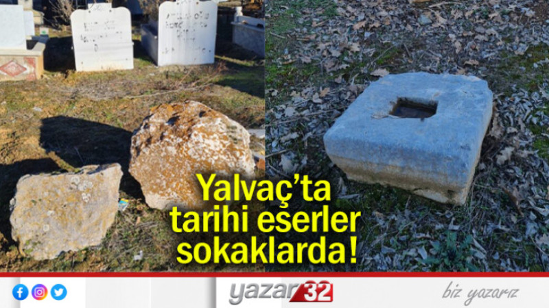 Yalvaç’ta tarihi eserler sokaklarda!