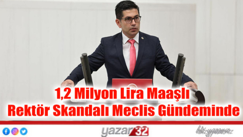 1,2 Milyon Lira Maaşlı Rektör Skandalı Meclis Gündeminde