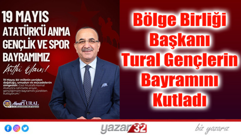 Bölge Birliği Başkanı Tural Gençlerin Bayramını Kutladı