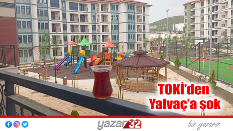 TOKİ’den Yalvaç’a şok