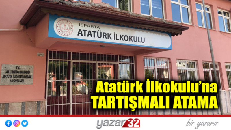 Atatürk İlkokulu’na TARTIŞMALI ATAMA