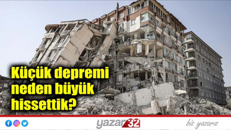 Küçük depremi neden büyük hissettik?